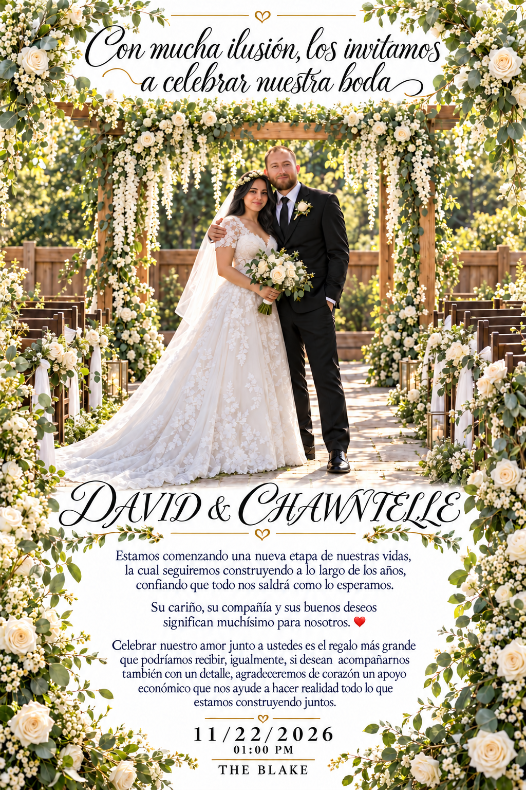Con mucha ilusión los invitamos a celebrar nuestra boda. Su cariño, su compañía y sus buenos deseos significan muchísimo para nosotros. Celebrar nuestro amor junto a ustedes es el regalo más grande; si desean acompañarnos con un detalle, agradeceremos de corazón un apoyo económico para construir nuestra vida juntos.